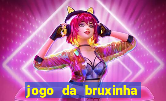 jogo da bruxinha ganhar dinheiro